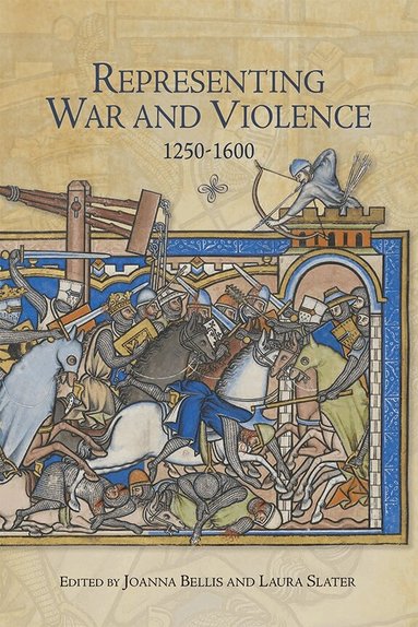 Joanna Bellis, Laura Slater - Representing War and Violence, 1250-1600, Inbunden