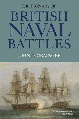 John D Grainger, John D. Grainger, John  D Grainger - Dictionary of British Naval Battles, Häftad