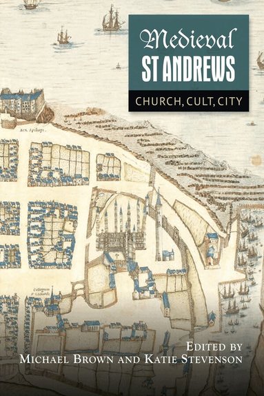 Michael H Brown, Katie Stevenson - Medieval St Andrews, Inbunden