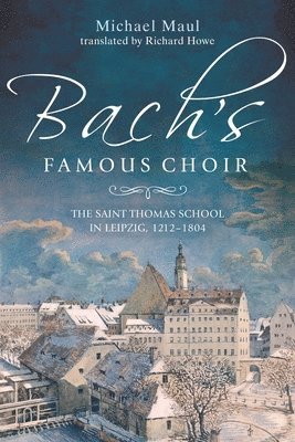 Michael Maul - Bach's Famous Choir, Inbunden