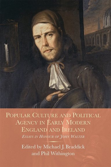Michael   J Braddick, Phil Withington, Michael Braddick, Phil Withington - Popular Culture and Political Agency in Early Modern England and Ireland, Inbunden