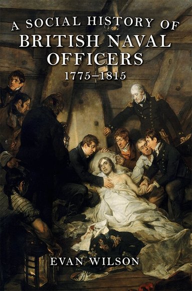 Evan Wilson - Social History of British Naval Officers, 1775-1815, Inbunden