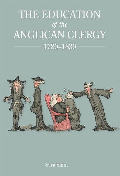 Sara Slinn - Education of the Anglican Clergy, 1780-1839, Inbunden