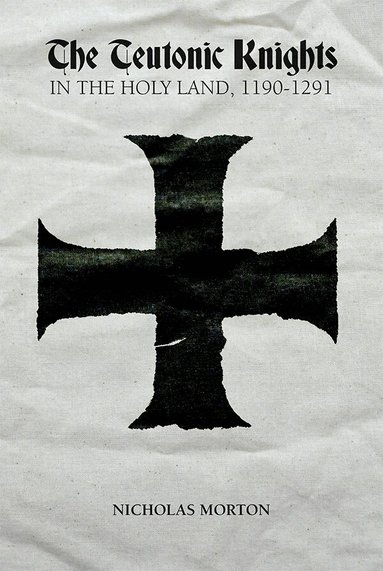 Nicholas Morton - Teutonic Knights in the Holy Land, 1190-1291, Häftad