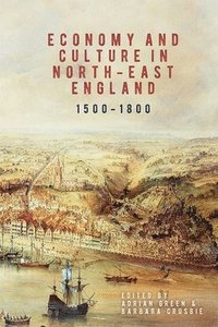 bokomslag Economy and Culture in North-East England, 1500-1800
