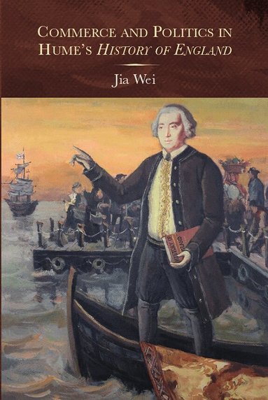 Jia Wei - Commerce and Politics in Hume's History of England, Inbunden
