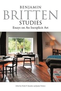 bokomslag Benjamin Britten Studies: Essays on An Inexplicit Art