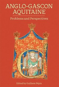 bokomslag Anglo-Gascon Aquitaine: Problems and Perspectives