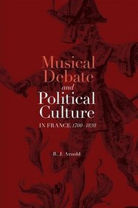 bokomslag Musical Debate and Political Culture in France, 1700-1830