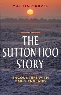 bokomslag The Sutton Hoo Story