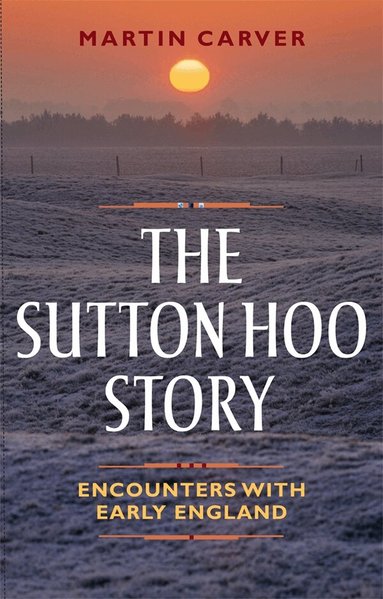 Martin Carver - Sutton Hoo Story, Häftad
