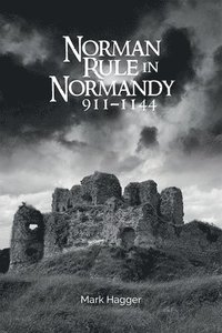 bokomslag Norman Rule in Normandy, 911-1144