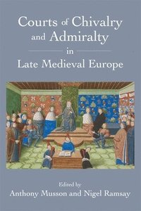 bokomslag Courts of Chivalry and Admiralty in Late Medieval Europe