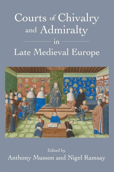 Anthony Musson, Nigel Ramsay - Courts of Chivalry and Admiralty in Late Medieval Europe, Inbunden