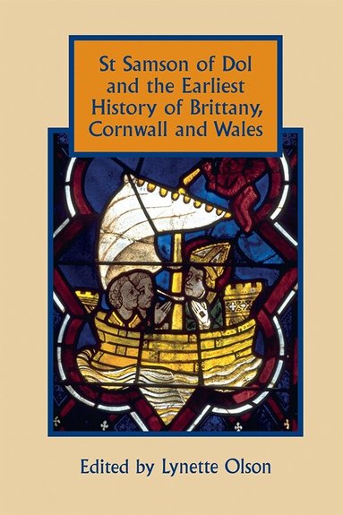 Lynette Olson - St Samson of Dol and the Earliest History of Brittany, Cornwall and Wales, Inbunden