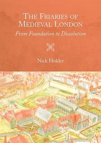 bokomslag The Friaries of Medieval London