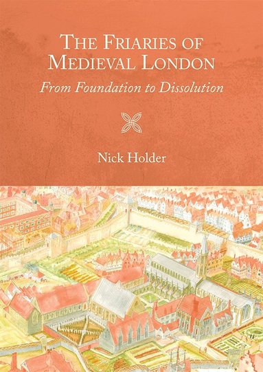 Nick Holder - Friaries of Medieval London, Inbunden