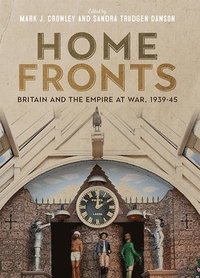bokomslag Home Fronts - Britain and the Empire at War, 1939-45