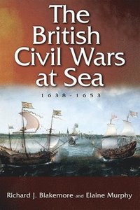 bokomslag The British Civil Wars at Sea, 1638-1653