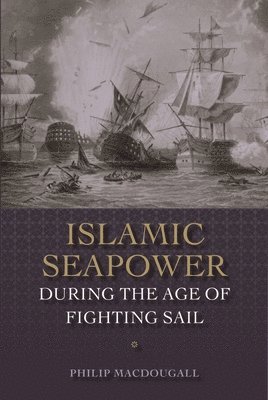 bokomslag Islamic Seapower during the Age of Fighting Sail