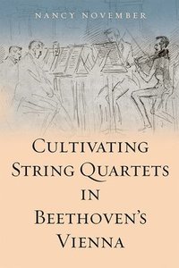 bokomslag Cultivating String Quartets in Beethoven's Vienna