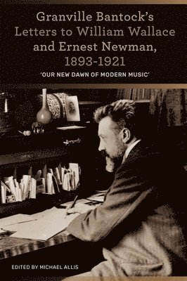 bokomslag Granville Bantock's Letters to William Wallace and Ernest Newman, 1893-1921