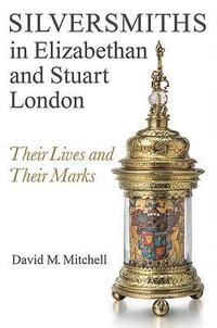 bokomslag Silversmiths in Elizabethan and Stuart London