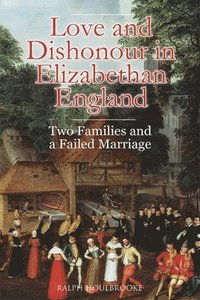 bokomslag Love and Dishonour in Elizabethan England