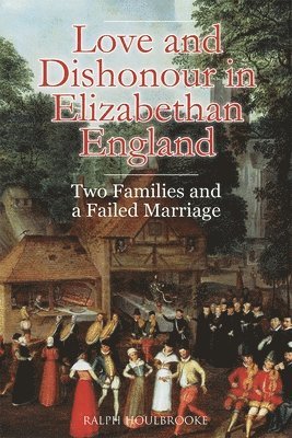 Love and Dishonour in Elizabethan England 1