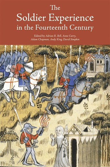Adrian R Bell, Anne Curry - Soldier Experience in the Fourteenth Century, Häftad