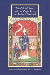 bokomslag The Cult of Saints and the Virgin Mary in Medieval Scotland