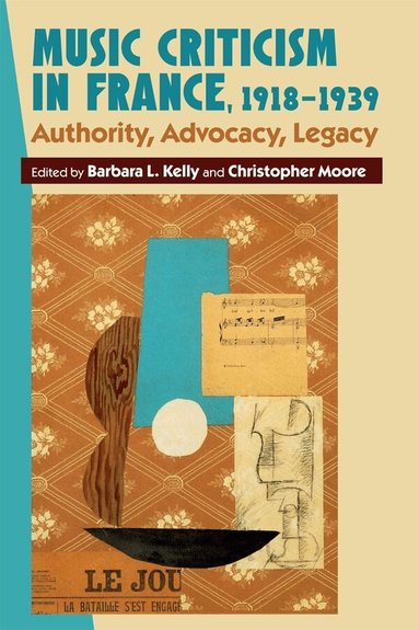 Barbara L. Kelly, Christopher Moore - Music Criticism in France, 1918-1939, Inbunden