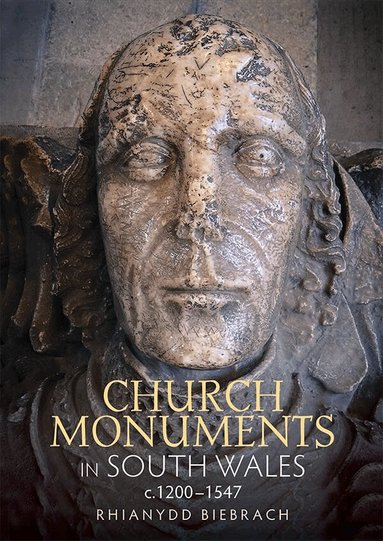 Rhianydd Biebrach - Church Monuments in South Wales, c.1200-1547, Inbunden