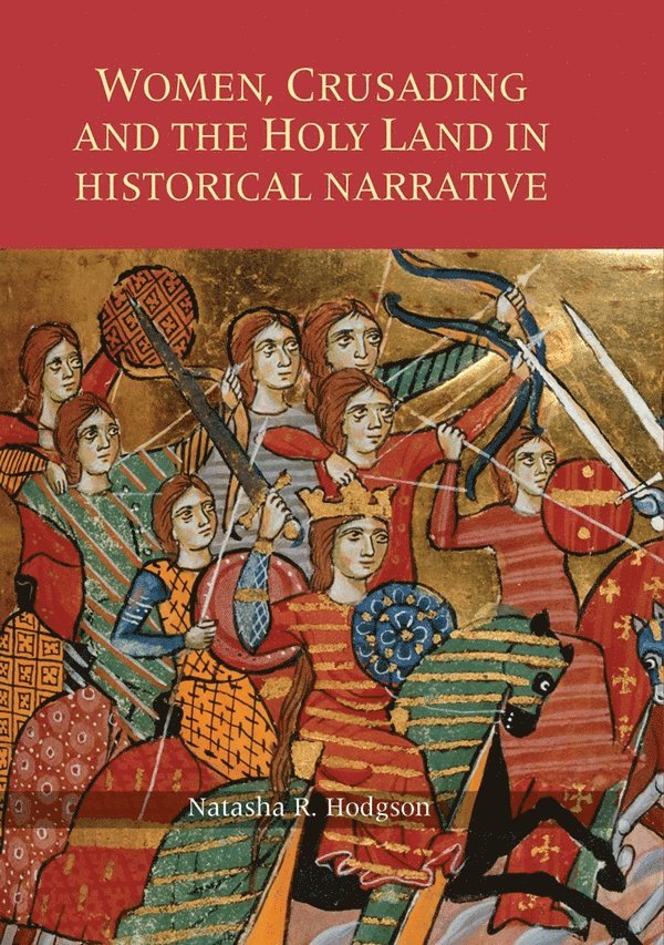 Natasha R. Hodgson, Natasha R Hodgson - Women, Crusading and the Holy Land in Historical Narrative, Häftad