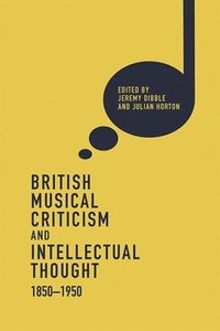 bokomslag British Musical Criticism and Intellectual Thought, 1850-1950
