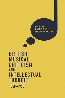 British Musical Criticism and Intellectual Thought, 1850-1950 1