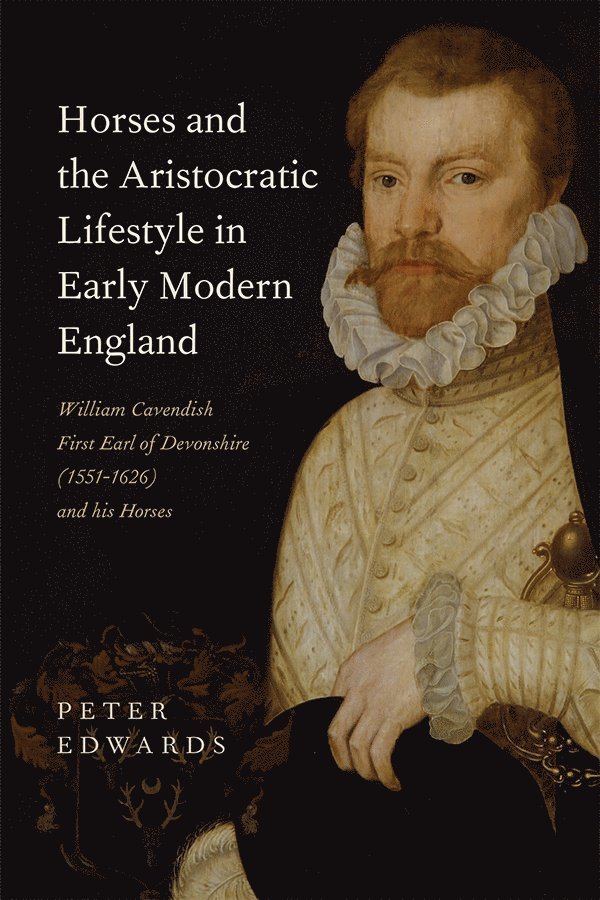 Peter Edwards - Horses and the Aristocratic Lifestyle in Early Modern England, Inbunden