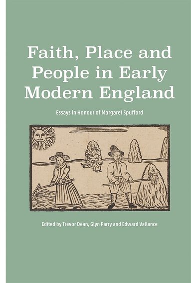 Trevor Dean, Glyn Parry, Edward Vallance - Faith, Place and People in Early Modern England, Inbunden