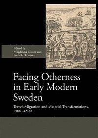 bokomslag Facing Otherness in Early Modern Sweden: Travel, Migration and Material Transformations, 1500-1800