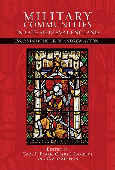 Gary P. Baker, Craig Lambert, David Simpkin - Military Communities in Late Medieval England, Inbunden