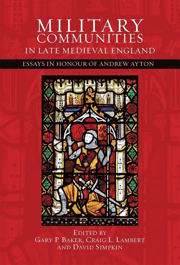 Gary P. Baker, Craig Lambert, David Simpkin, Gary P Baker, Craig L Lambert - Military Communities in Late Medieval England, Inbunden