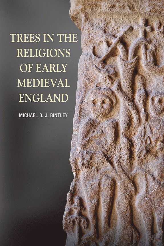 Michael Bintley, Dr Michael (Royalty Account) Bintley, Michael D J Bintley - Trees in the Religions of Early Medieval England, Häftad