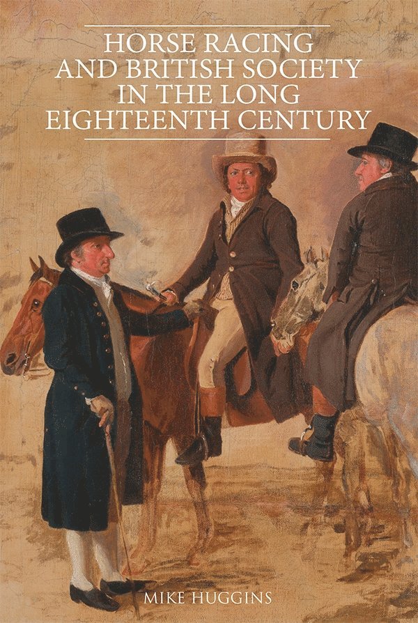 Mike Huggins, Mike (Royalty Account) Huggins - Horse Racing and British Society in the Long Eighteenth Century, Inbunden