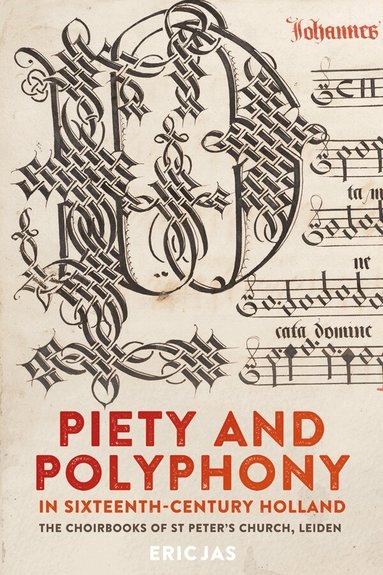 Eric Jas - Piety and Polyphony in Sixteenth-Century Holland, Inbunden