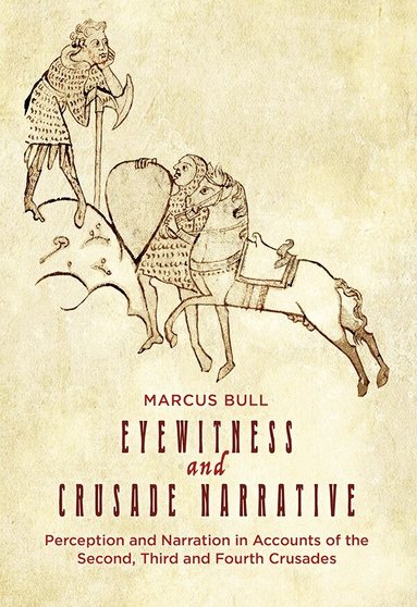 Marcus Bull - Eyewitness and Crusade Narrative, Inbunden