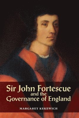 Margaret Kekewich, Margaret (Royalty Account) Kekewich - Sir John Fortescue and the Governance of England, Inbunden