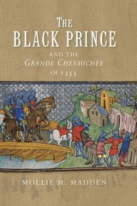 bokomslag The Black Prince and the Grande Chevauche of 1355