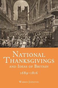 bokomslag National Thanksgivings and Ideas of Britain, 1689-1816