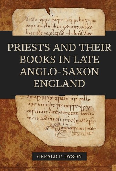 Gerald P. Dyson - Priests and their Books in Late Anglo-Saxon England, Inbunden