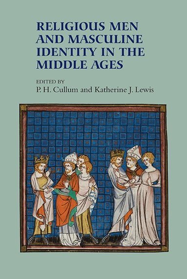 Pat H Cullum, Katherine J Lewis - Religious Men and Masculine Identity in the Middle Ages, Häftad